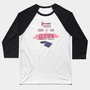 When Doubt just Add Glitter Baseball T-Shirt